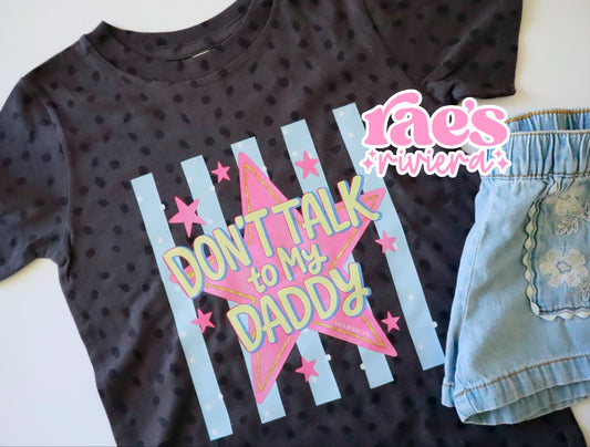 Don't Talk To My Daddy Tee *RR Exclusive*