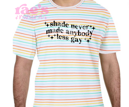 Shade Never Made Anybody Less Gay Tee